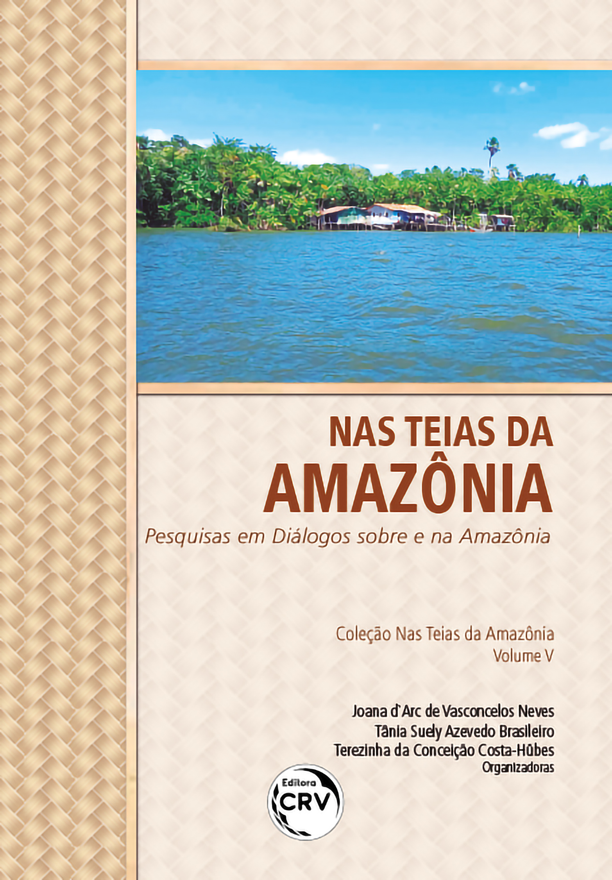 Capa do livro: NAS TEIAS DA AMAZÔNIA: <br>Pesquisas em diálogos sobre e na Amazônia Coleção Nas Teias da Amazônia Vol. V