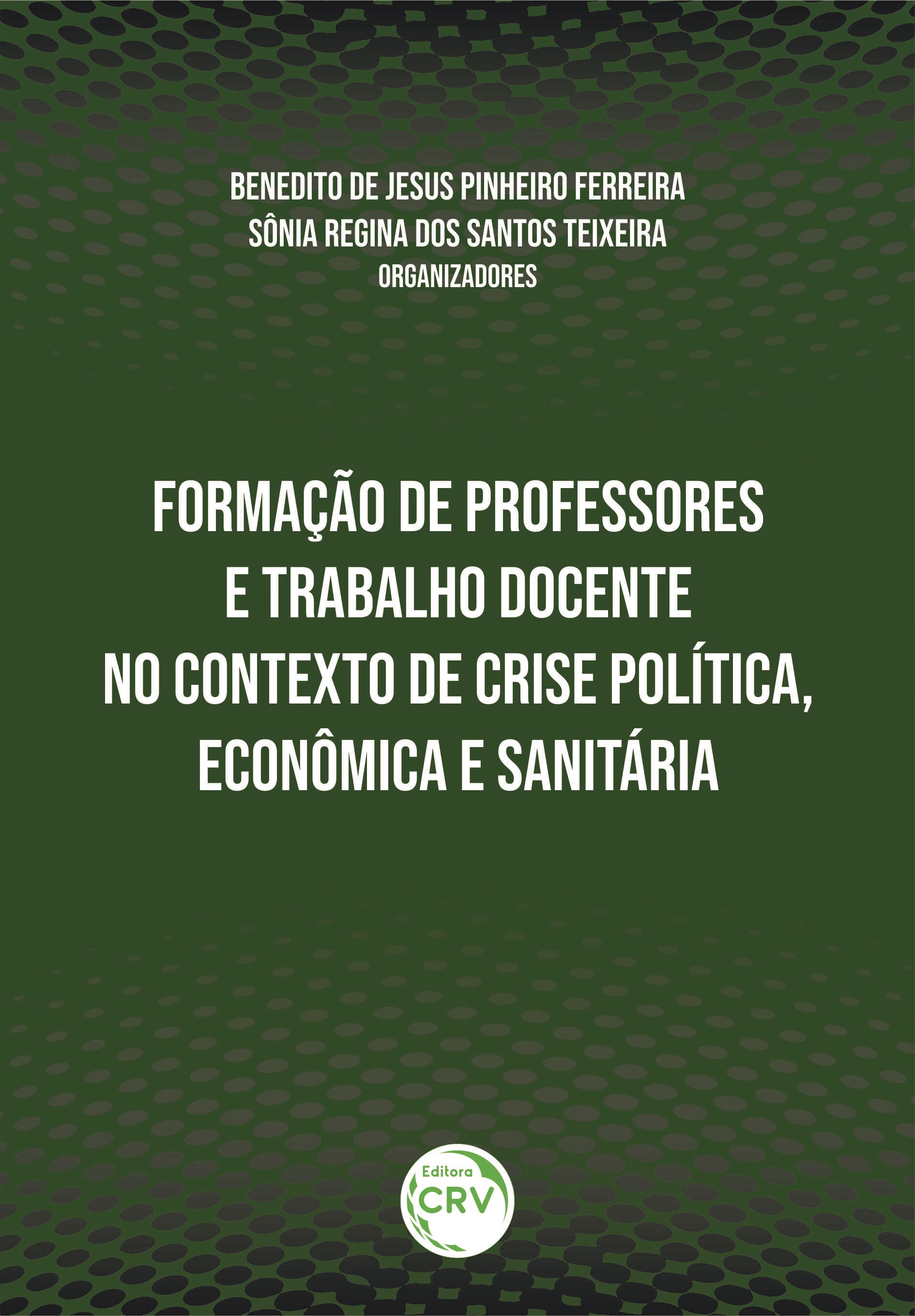 Capa do livro: FORMAÇÃO DE PROFESSORES E TRABALHO DOCENTE NO CONTEXTO DE CRISE POLÍTICA, ECONÔMICA E SANITÁRIA