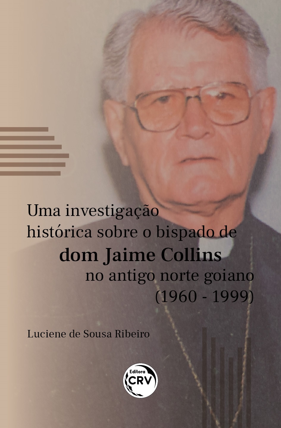 Capa do livro: UMA INVESTIGAÇÃO HISTÓRICA SOBRE O BISPADO DE DOM JAIME COLLINS NO ANTIGO NORTE GOIANO (1960-1999)