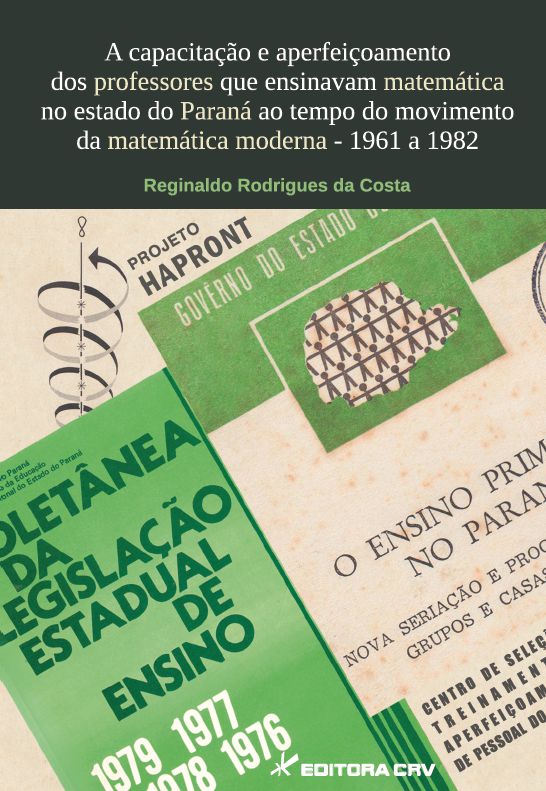 Capa do livro: A CAPACITAÇÃO E APERFEIÇOAMENTO DOS PROFESSORES QUE ENSINAVAM MATEMÁTICA NO ESTADO DO PARANÁ AO TEMPO DO MOVIMENTO DA MATEMÁTICA MODERNA − 1961 a 1982