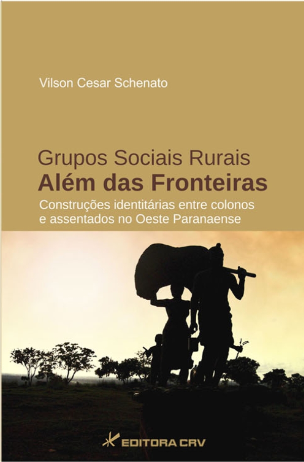 Capa do livro: GRUPOS SOCIAIS RURAIS ALÉM DAS FRONTEIRAS:<br>construções identitárias entre colonos e assentados no oeste Paranaense