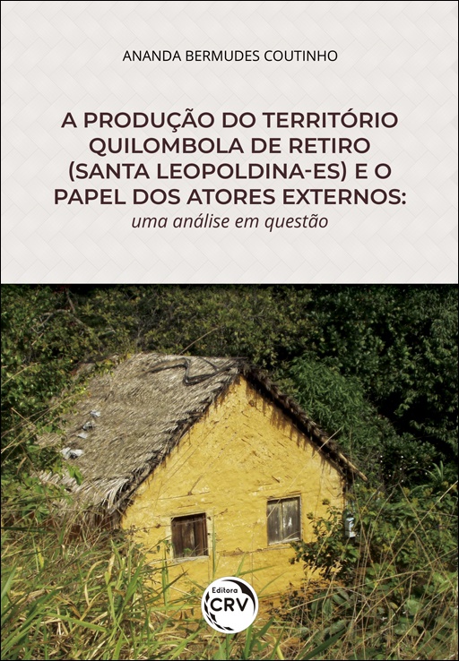 Capa do livro: A PRODUÇÃO DO TERRITÓRIO QUILOMBOLA DE RETIRO (SANTA LEOPOLDINA-ES) E O PAPEL DOS ATORES EXTERNOS: <br>uma análise em questão