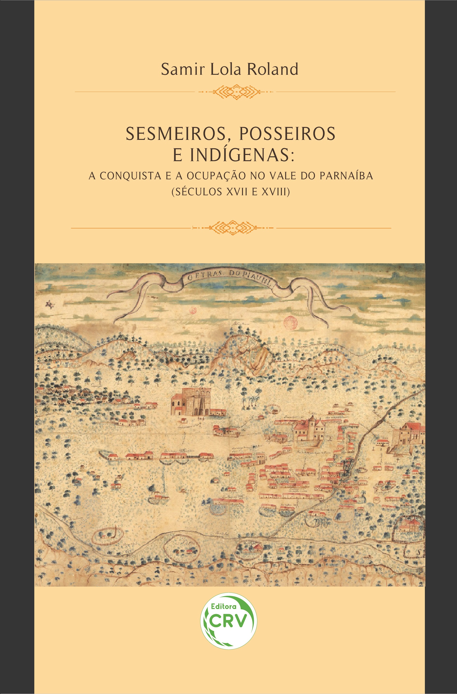 Capa do livro: SESMEIROS, POSSEIROS E INDÍGENAS:<br> a conquista e a ocupação no Vale do Parnaíba (séculos XVII e XVIII)