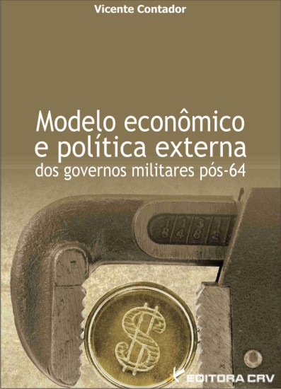 Capa do livro: MODELO ECONÔMICO E POLÍTICA EXTERNA DOS GOVERNOS MILITARES PÓS-64