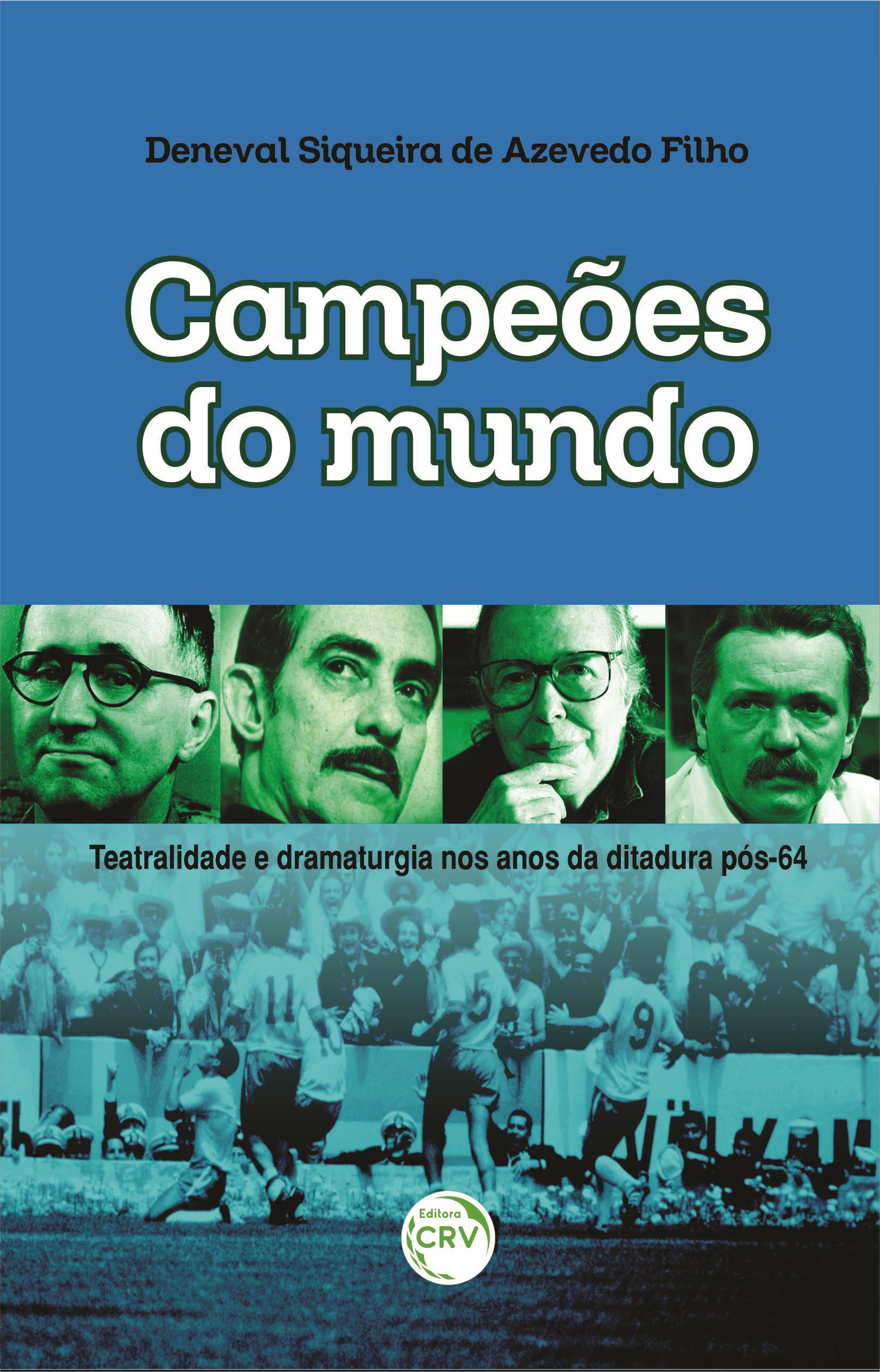 Capa do livro: CAMPEÕES DO MUNDO: <br>teatralidade e dramaturgia nos anos da ditadura pós-64