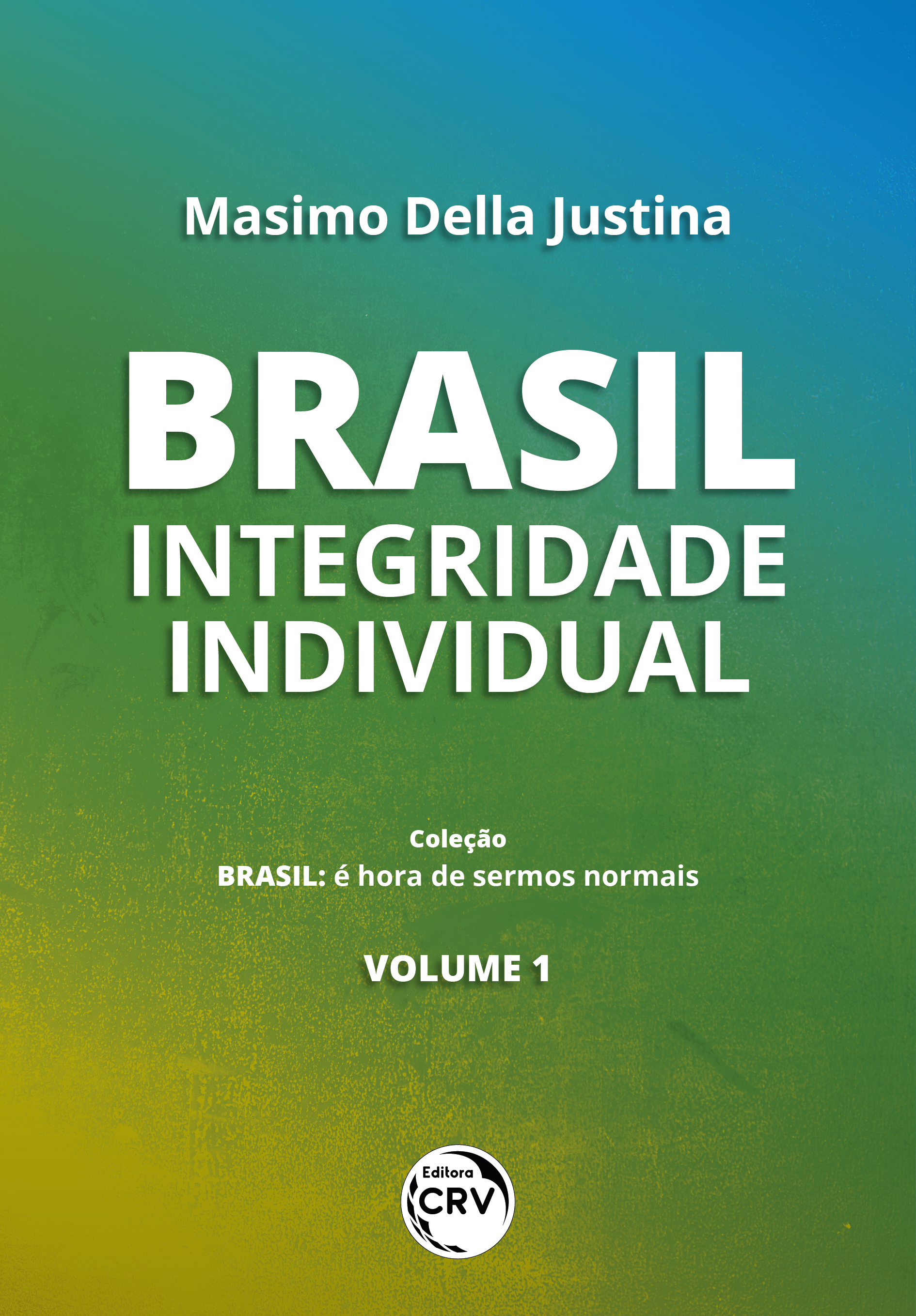 Capa do livro: BRASIL: <br>integridade individual <br> <br>Coleção Brasil:<br> é hora de sermos normais - Volume 1