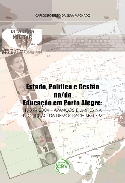 Capa do livro: ESTADO, POLÍTICA E GESTÃO NA/DA EDUCAÇÃO EM PORTO ALEGRE:<br> 1989-2004: avanços e limites na produção da democracia sem fim