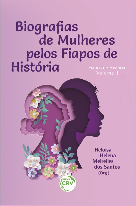 BIOGRAFIAS DE MULHERES PELOS FIAPOS DE HISTÓRIA <br>Coleção Fiapos de História <br>Volume 1