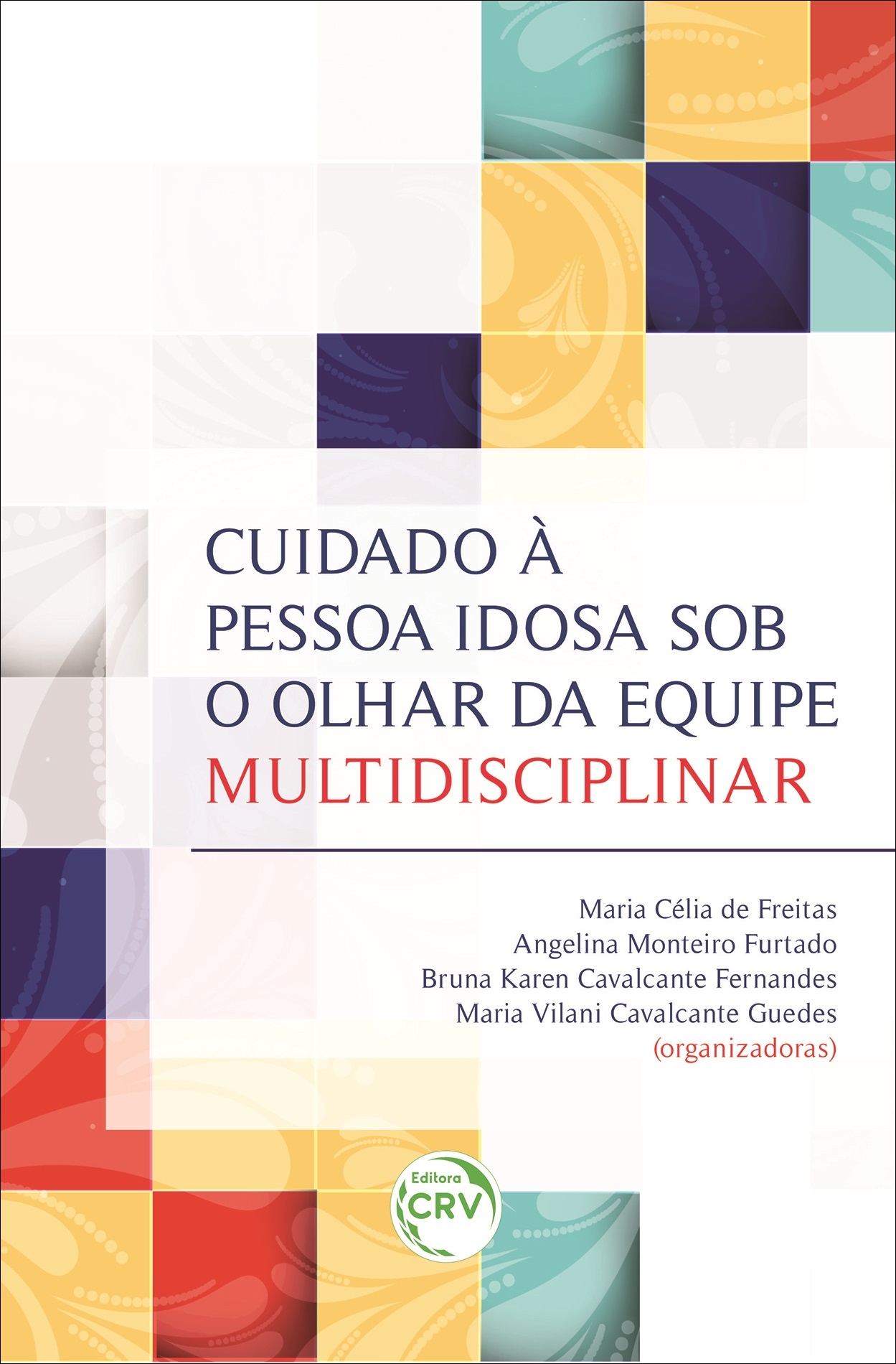 Capa do livro: CUIDADO À PESSOA IDOSA SOB O OLHAR DA EQUIPE MULTIDISCIPLINAR