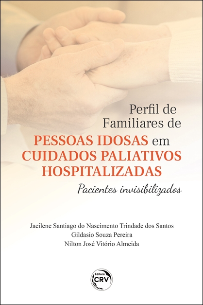 Capa do livro: PERFIL DE FAMILIARES DE PESSOAS IDOSAS EM CUIDADOS PALIATIVOS HOSPITALIZADAS: <br>pacientes invisibilizados