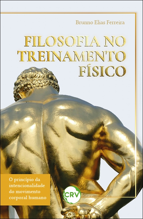 Capa do livro: FILOSOFIA NO TREINAMENTO FÍSICO: <BR>O princípio da intencionalidade do movimento corporal humano