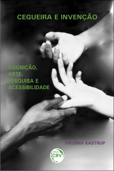 Capa do livro: CEGUEIRA E INVENÇÃO: <br>cognição, arte, pesquisa e acessibilidade