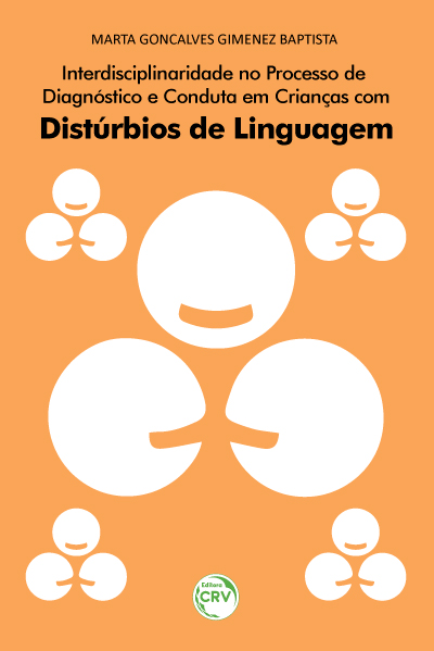 Capa do livro: INTERDISCIPLINARIDADE NO PROCESSO DE DIAGNÓSTICO E CONDUTA EM CRIANÇAS COM DISTÚRBIOS DE LINGUAGEM