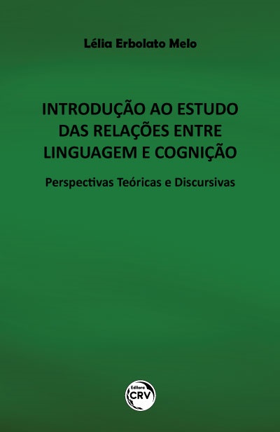 Capa do livro: INTRODUÇÃO AO ESTUDO DAS RELAÇÕES ENTRE LINGUAGEM E COGNIÇÃO:<br> Perspectivas Teóricas e Discursivas