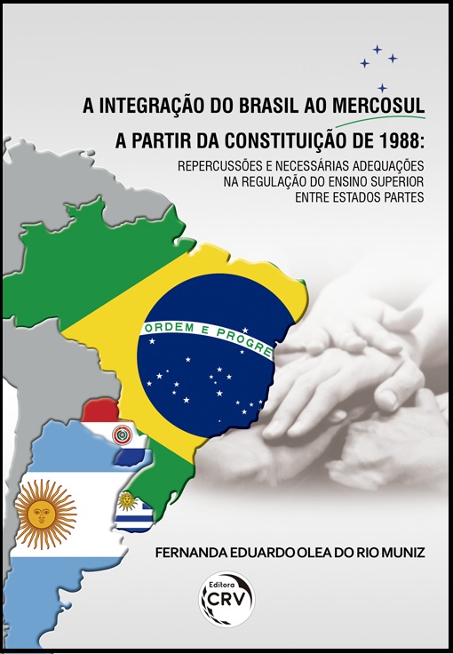 Capa do livro: A INTEGRAÇÃO DO BRASIL AO MERCOSUL A PARTIR DA CONSTITUIÇÃO DE 1988:<br>repercussões e necessárias adequações na regulação do ensino superior entre estados partes