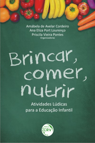 Capa do livro: BRINCAR, COMER, NUTRIR:<br>atividades lúdicas para a educação infantil