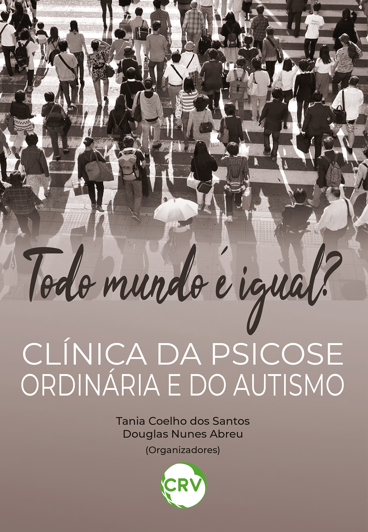 Capa do livro: TODO MUNDO É IGUAL? Clínica da psicose ordinária e do autismo