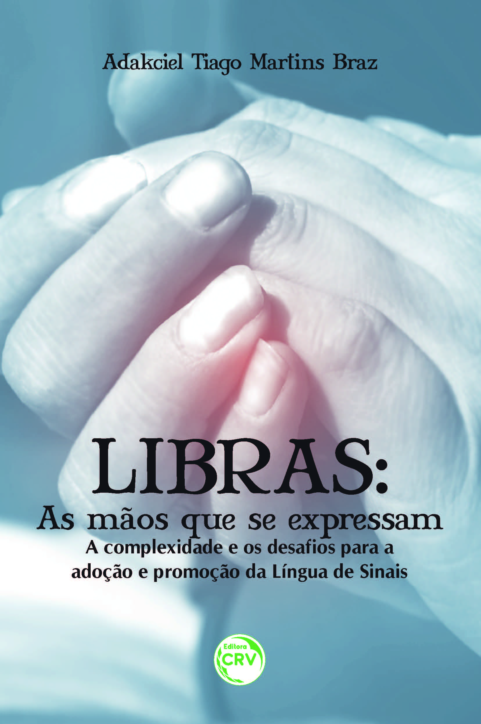 Capa do livro: LIBRAS:<br>as mãos que se expressam:<br>a complexidade e os desafios para a adoção e promoção da língua de sinais