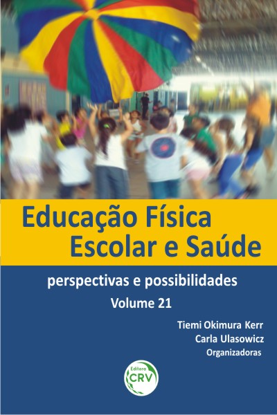 Capa do livro: EDUCAÇÃO FÍSICA ESCOLAR E SAÚDE:<br> perspectivas e possibilidades<br> Volume 21
