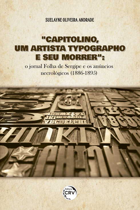 Capa do livro: “CAPITOLINO, UM ARTISTA TYPOGRAPHO E SEU MORRER”:<br> o jornal Folha de Sergipe e os anúncios necrológicos (1886-1895)