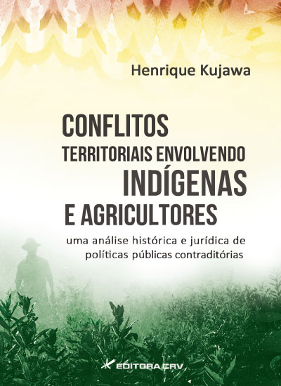 Capa do livro: CONFLITOS TERRITORIAIS ENVOLVENDO INDÍGENAS E AGRICULTORES:<br>uma análise histórica e jurídica de políticas públicas contraditórias