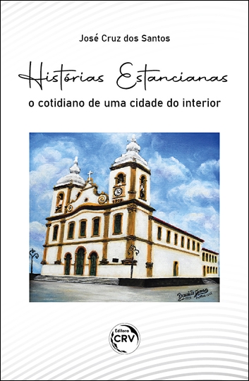 Capa do livro: HISTÓRIAS ESTANCIANAS <br> O COTIDIANO DE UMA CIDADE DO INTERIOR