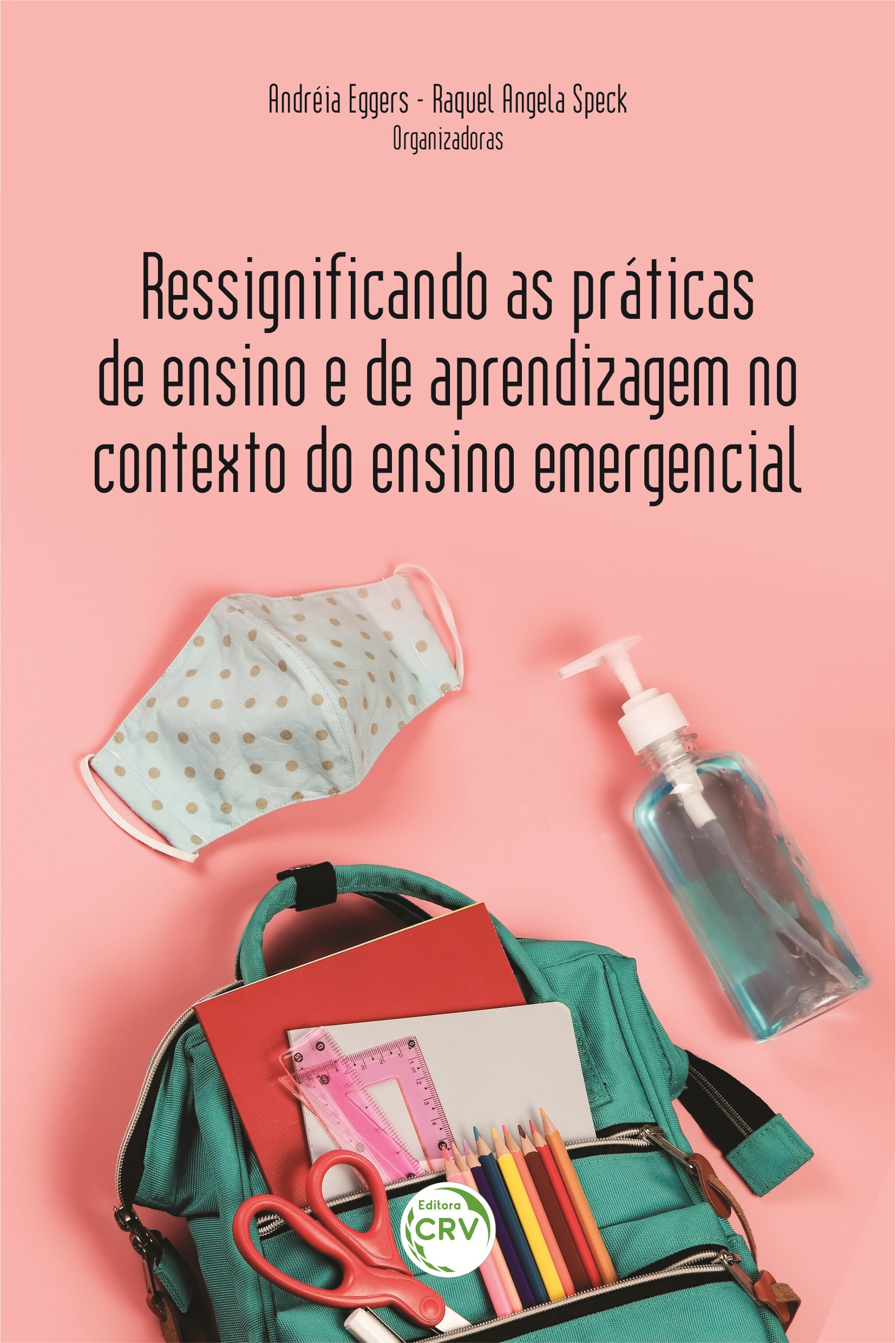 Capa do livro: RESSIGNIFICANDO AS PRÁTICAS DE ENSINO E DE APRENDIZAGEM NO CONTEXTO DO ENSINO EMERGENCIAL