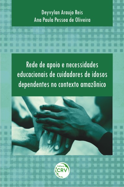 Capa do livro: REDE DE APOIO E NECESSIDADES EDUCACIONAIS DE CUIDADORES DE IDOSOS DEPENDENTES NO CONTEXTO AMAZÔNICO