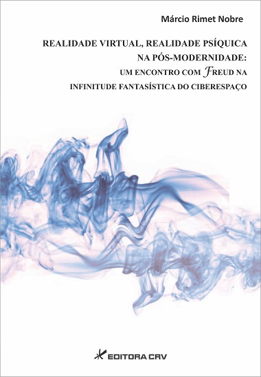 Capa do livro: REALIDADE VIRTUAL, REALIDADE PSÍQUICA NA PÓS-MODERNIDADE:<BR>um encontro com freud na infinitude