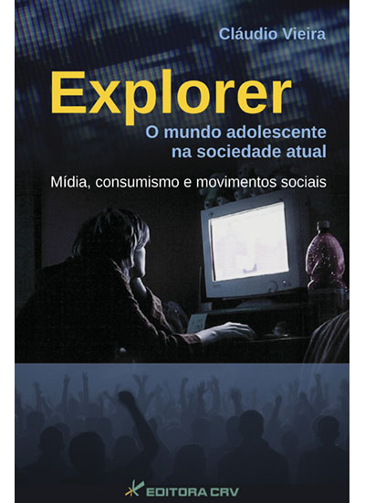 Capa do livro: EXPLORER<BR>o mundo adolescente na sociedade atual, mídia, consumismo e movimentos sociais