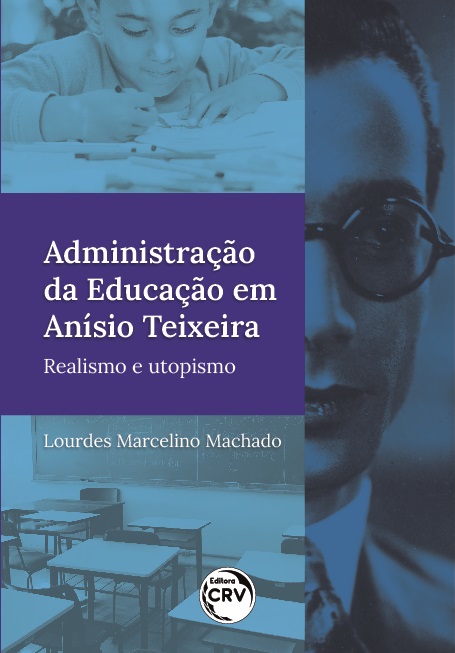 Capa do livro: ADMINISTRAÇÃO DA EDUCAÇÃO EM ANÍSIO TEIXEIRA:<br> realismo e utopismo