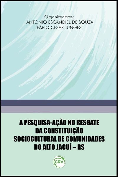 Capa do livro: A PESQUISA-AÇÃO NO RESGATE DA CONSTITUIÇÃO SOCIOCULTURAL DE COMUNIDADES DO ALTO JACUÍ – RS