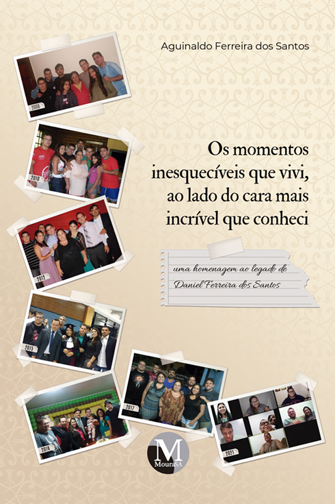 Capa do livro: OS MOMENTOS INESQUECÍVEIS QUE VIVI, AO LADO DO CARA MAIS INCRÍVEL QUE CONHECI:<br> uma homenagem ao legado de Daniel Ferreira dos Santos