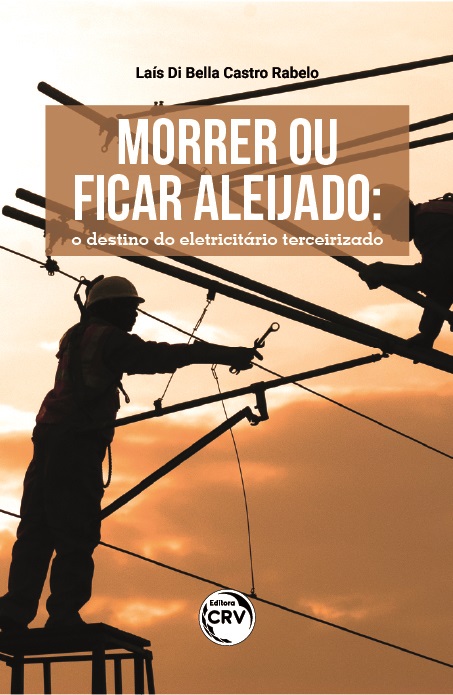 Capa do livro: MORRER OU FICAR ALEIJADO: <br>o destino do eletricitário terceirizado