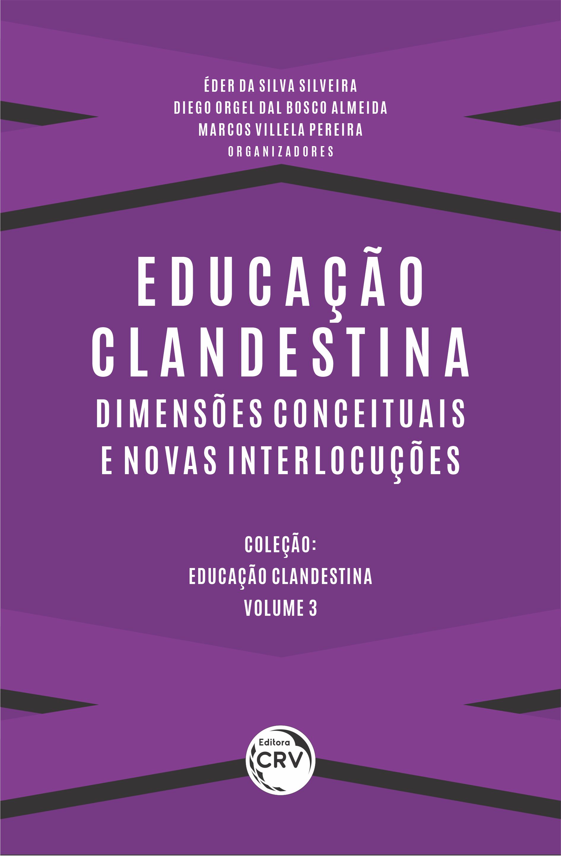 Capa do livro: EDUCAÇÃO CLANDESTINA:<br> dimensões conceituais e novas interlocuções <br><br>Coleção: Educação Clandestina<br> Volume 3