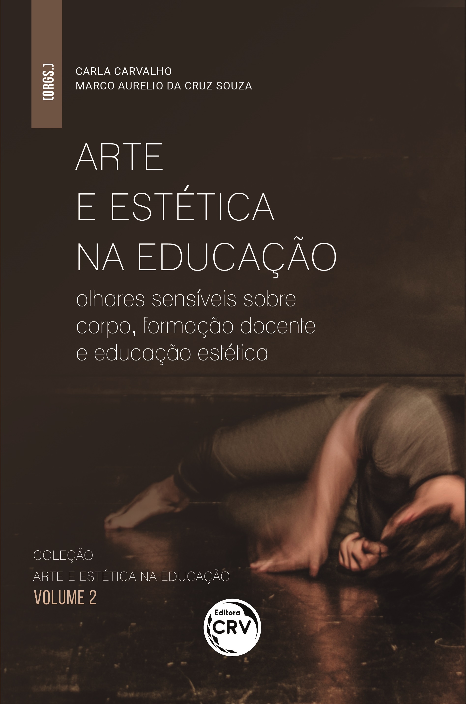 Capa do livro: ARTE E ESTÉTICA NA EDUCAÇÃO: <br>olhares sensíveis sobre corpo, formação docente e educação estética<br><br> Coleção Arte e Estética na Educação: Volume 2