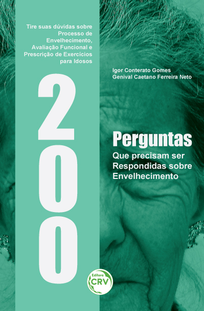 Capa do livro: 200 PERGUNTAS QUE PRECISAM SER RESPONDIDAS SOBRE ENVELHECIMENTO: <BR>tire suas dúvidas sobre processo de envelhecimento, avaliação funcional e prescrição de exercícios para idosos