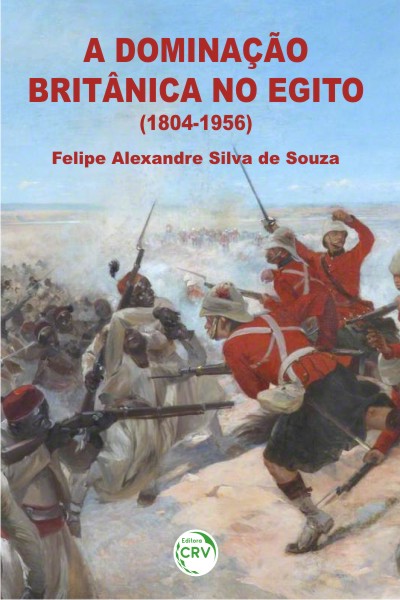 Capa do livro: A DOMINAÇÃO BRITÂNICA NO EGITO (1804-1956)