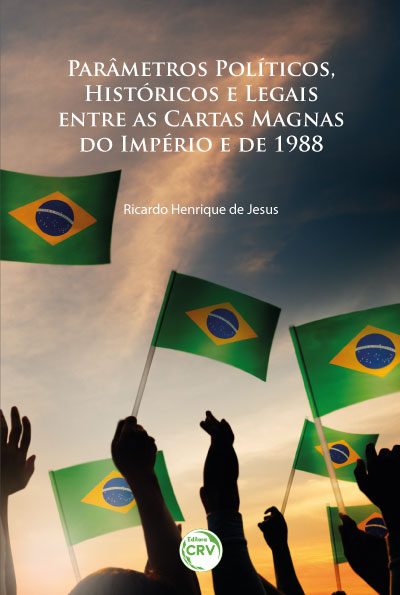 Capa do livro: PARÂMETROS POLÍTICOS, HISTÓRICOS E LEGAIS ENTRE AS CARTAS MAGNAS DO IMPÉRIO E DE 1988