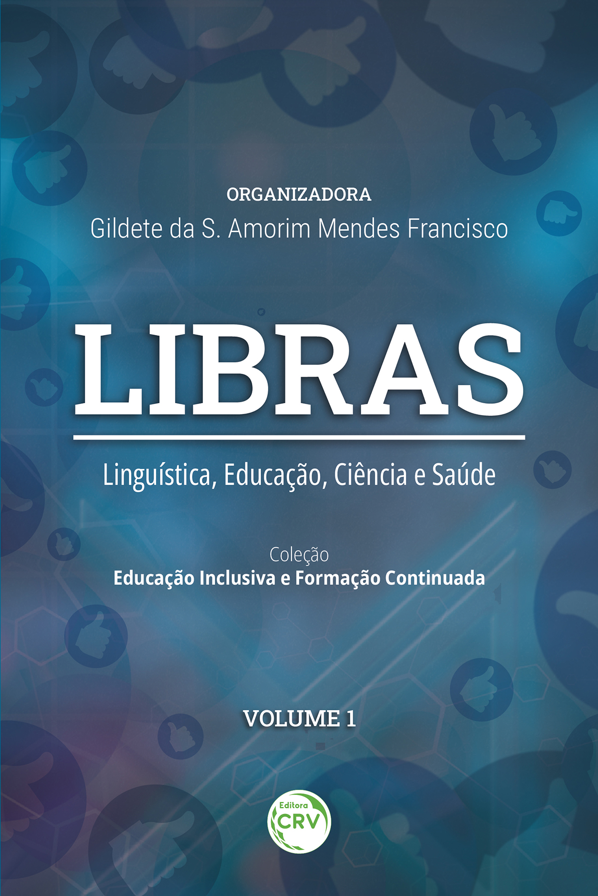 Capa do livro: LIBRAS <BR> Linguística, educação, ciência e saúde <BR> Coleção Educação Inclusiva e Formação Continuada – Volume 1