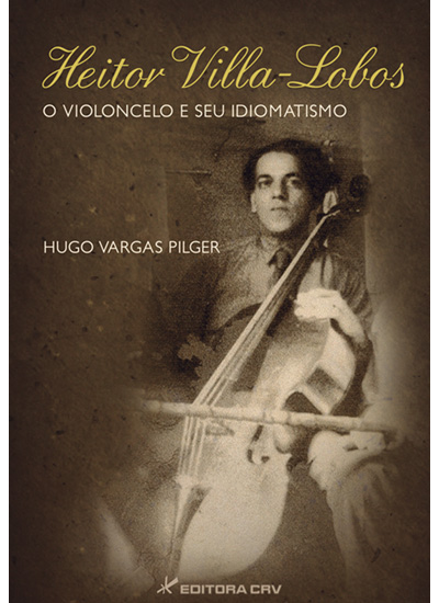 Capa do livro: HEITOR VILLA-LOBOS<BR>O Violoncelo e Seu Idiomatismo