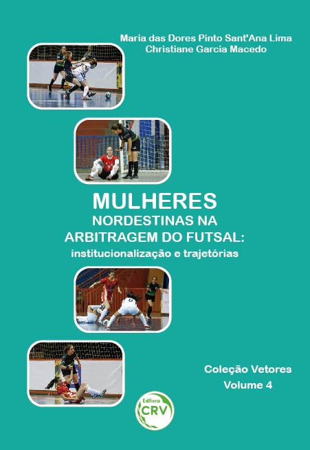 Capa do livro: MULHERES NORDESTINAS NA ARBITRAGEM DO FUTSAL:<br> institucionalização e trajetórias<br><br> Coleção Vetores - Volume 4