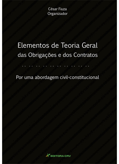 Capa do livro: ELEMENTOS DE TEORIA GERAL DAS OBRIGAÇÕES E DOS CONTRATOS<BR>Por Uma Abordagem Civil Constitucional