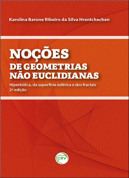 Capa do livro: NOÇÕES DE GEOMETRIAS NÃO EUCLIDIANAS:<br> hiperbólica, da superfície esférica e dos fractais<br> 2ª Edição
