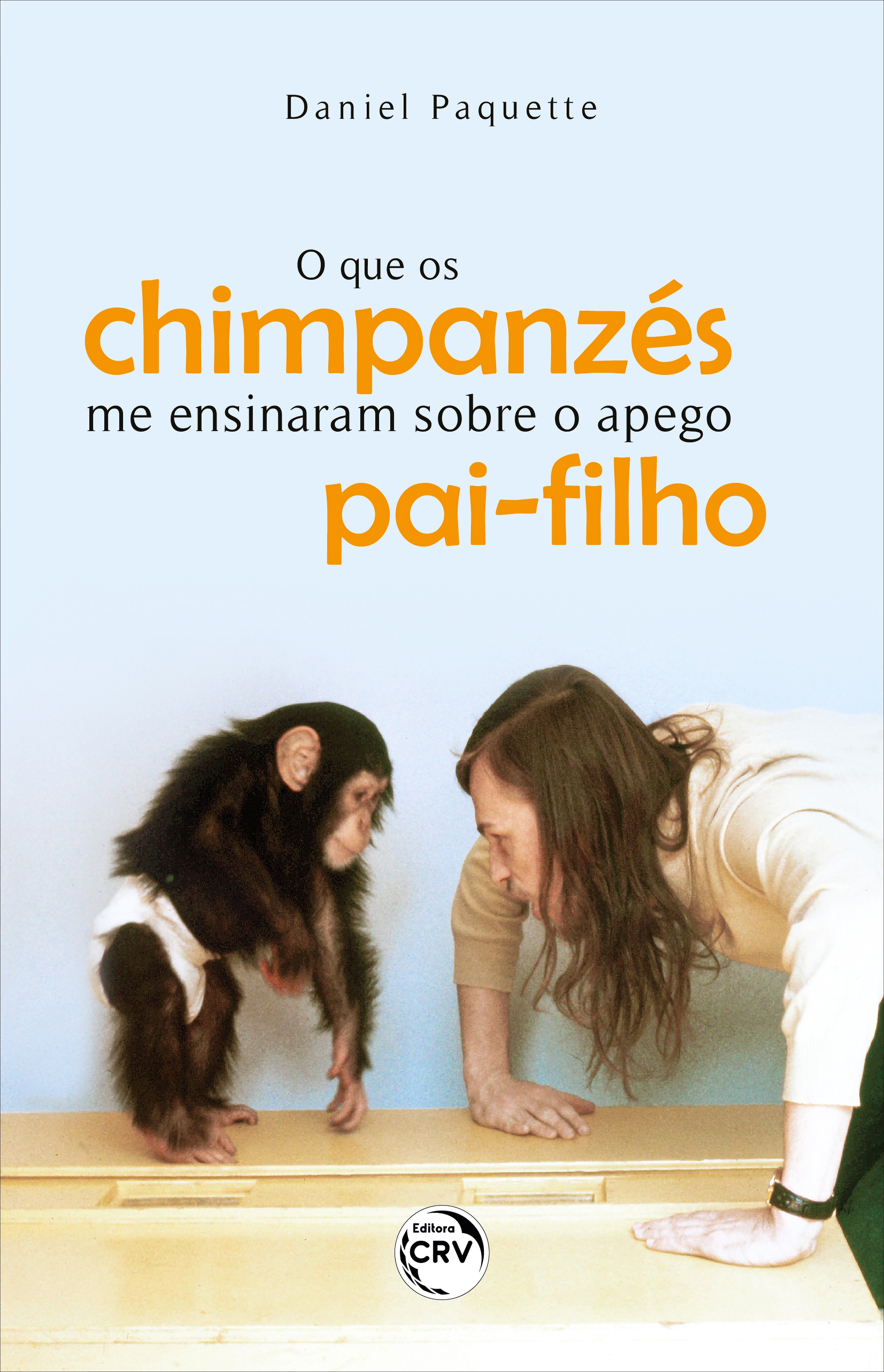 Capa do livro: O QUE OS CHIMPANZÉS ME ENSINARAM SOBRE O APEGO PAI-FILHO