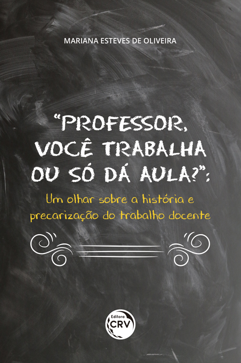 Capa do livro: “PROFESSOR, VOCÊ TRABALHA OU SÓ DÁ AULA?”: <br>um olhar sobre a história e precarização do trabalho docente