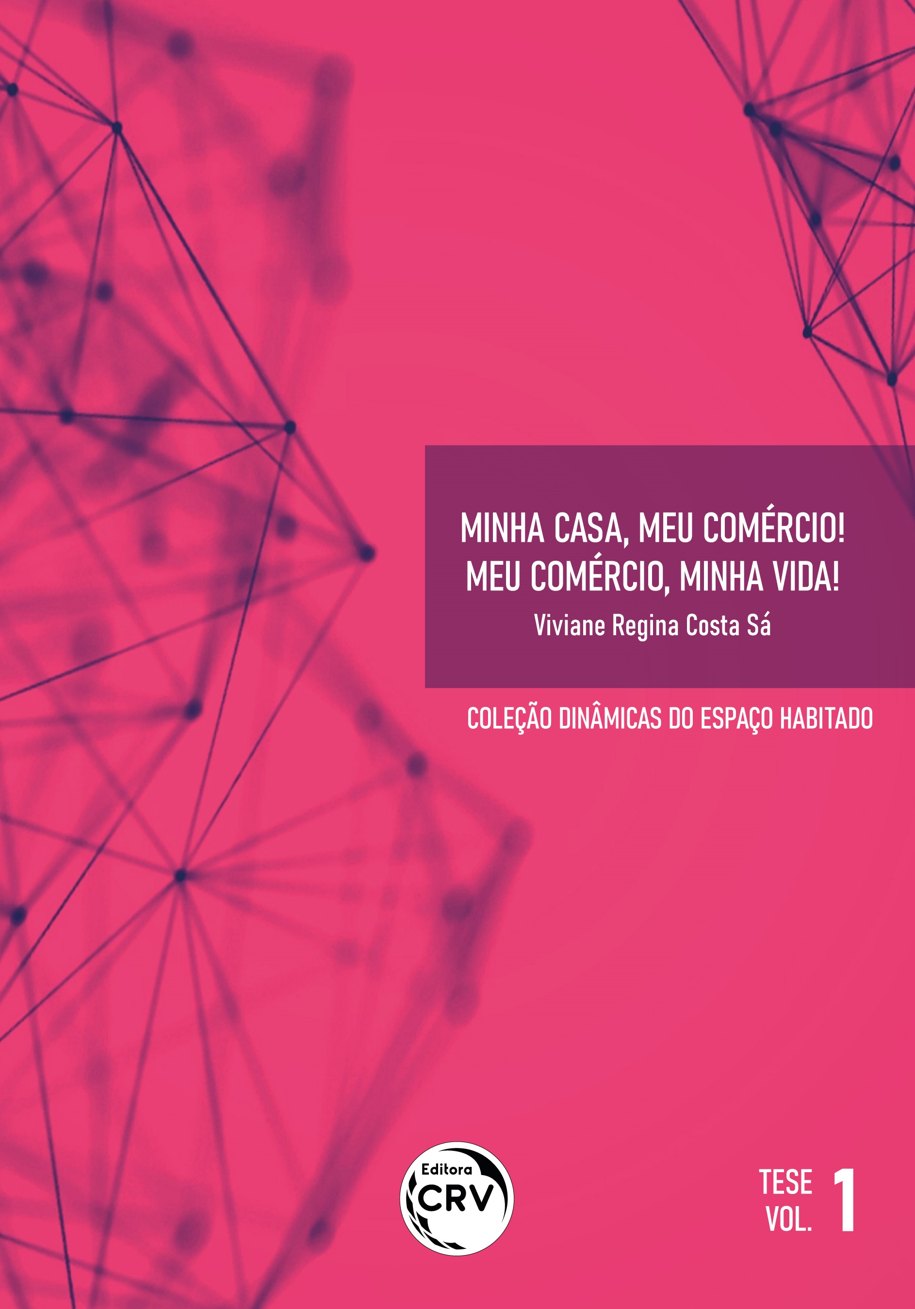 Capa do livro: MINHA CASA, MEU COMÉRCIO! <br>MEU COMÉRCIO, MINHA VIDA!<br> Coleção Dinâmicas do Espaço Habitado<br> Tese Volume 1