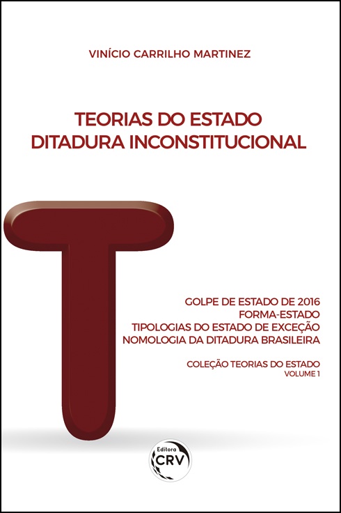 Capa do livro: TEORIAS DO ESTADO:  <br>Ditadura Inconstitucional: Golpe de Estado de 2016: Forma-Estado: Tipologias do Estado de Exceção: Nomologia da Ditadura Brasileira <br>Coleção Teorias do Estado Volume 1