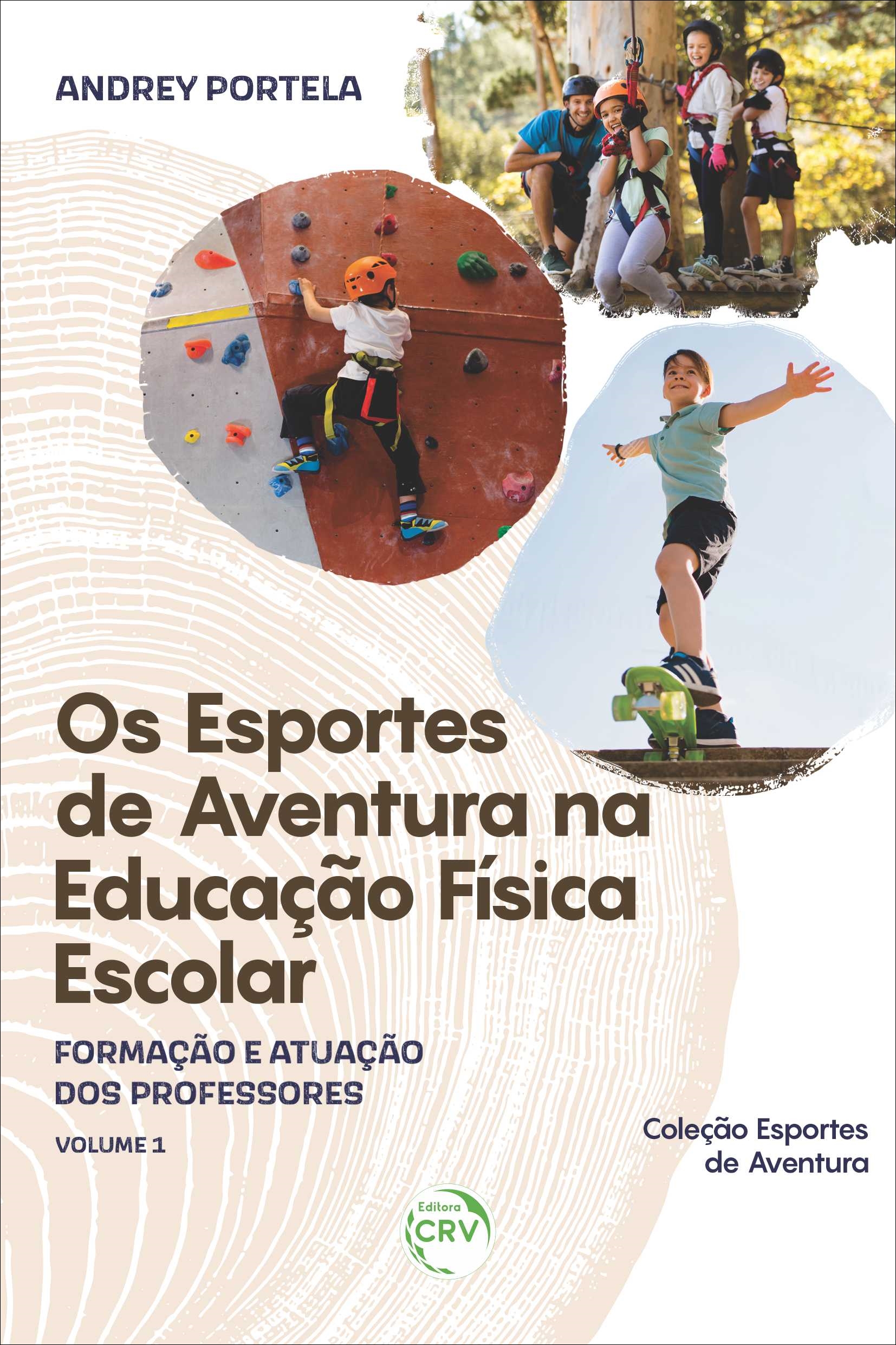 Capa do livro: OS ESPORTES DE AVENTURA NA EDUCAÇÃO FÍSICA ESCOLAR: <br>formação e atuação dos professores <br> <br>Coleção Esportes de Aventura Volume 1