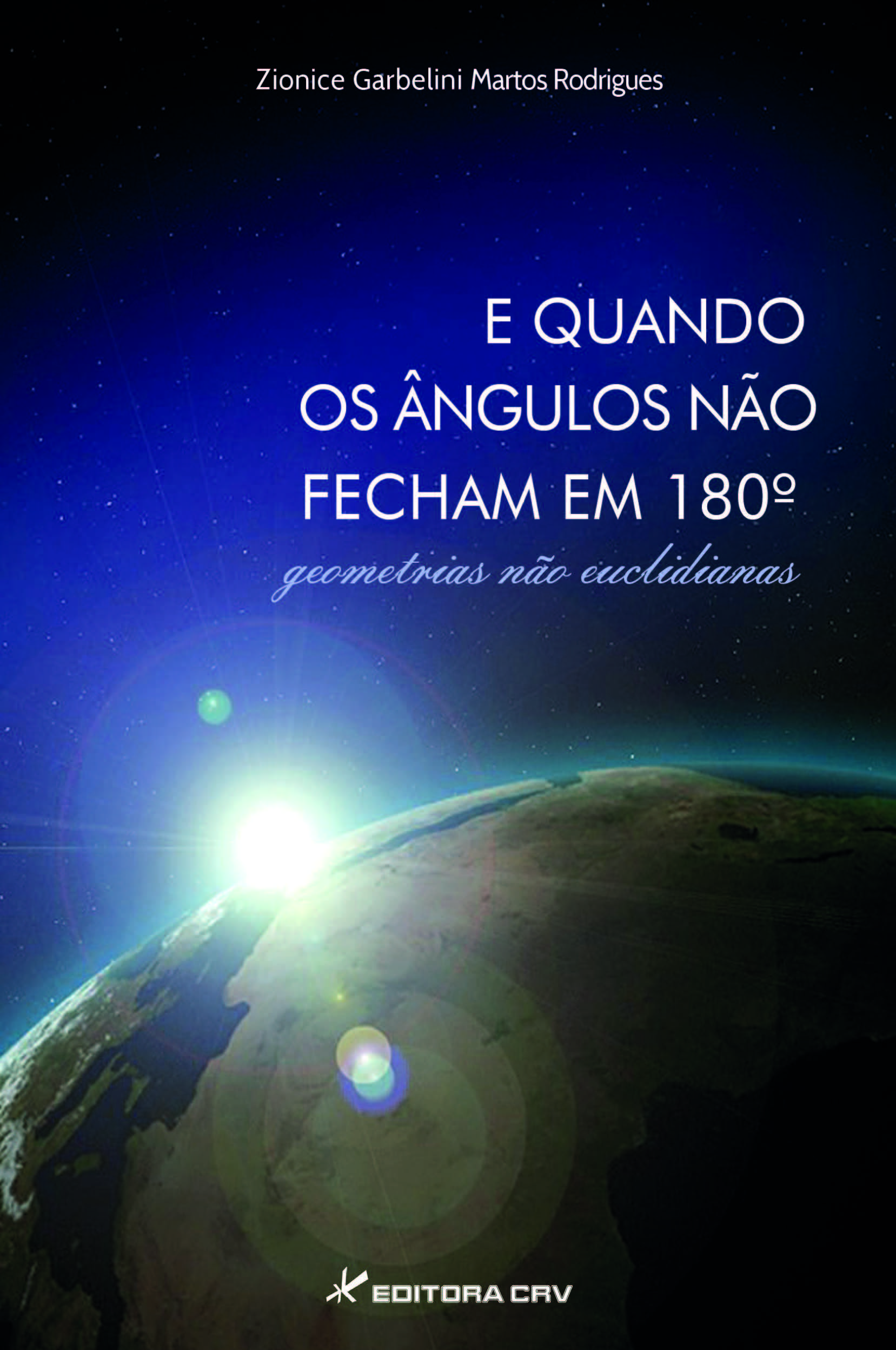 Capa do livro: E QUANDO OS ÂNGULOS NÃO FECHAM EM 180:<br>geometrias não euclidianas